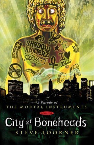 City of Boneheads: a Parody of City of Bones (the Mortal Instruments Book 1)