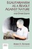 Egalitarianism as a Revolt Against Nature, and Other Essays