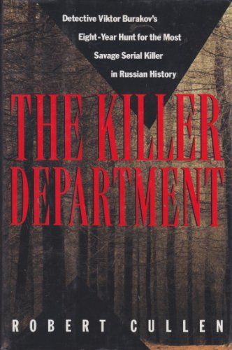 The Killer Department: Detective Viktor Burakov's Eight-year Hunt for the Most Savage Serial Killer in Russian History