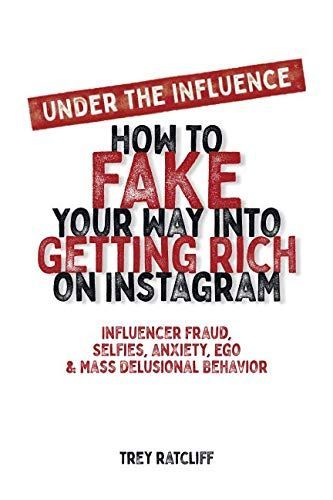 Under the Influence - How to Fake Your Way Into Getting Rich on Instagram