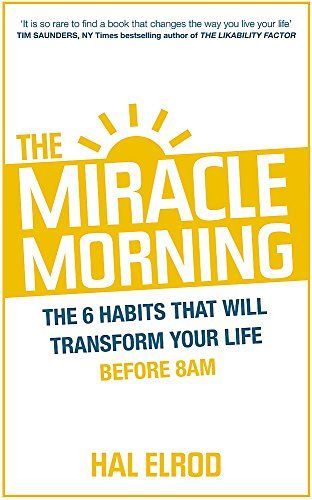 The Miracle Morning the 6 Habits That Will Transform Your Life Before 8AM