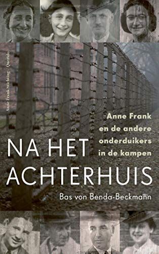 Na het Achterhuis. Anne Frank en de andere onderduikers in de kampen
