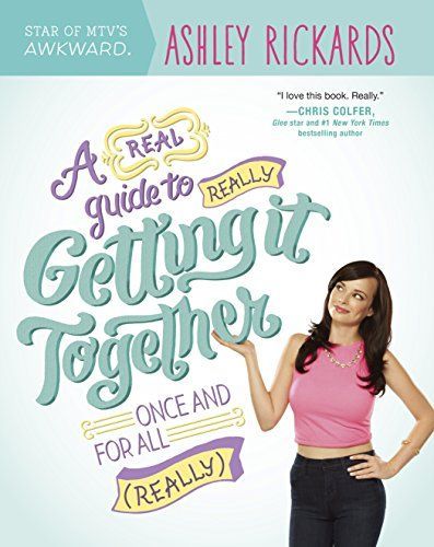 A Real Guide to Really Getting It Together Once and for All