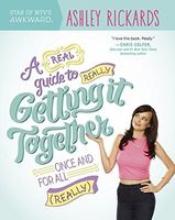 A Real Guide to Really Getting It Together Once and for All