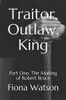 Traitor, Outlaw, King