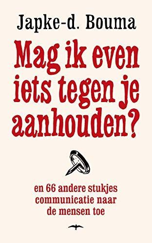 Mag ik even iets tegen je aanhouden? En 57 andere stukjes communicatie naar de mensen toe