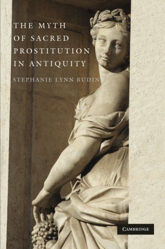 The Myth of Sacred Prostitution in Antiquity