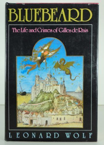 Bluebeard, the Life and Crimes of Gilles de Rais