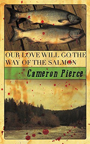 Our Love Will Go the Way of the Salmon