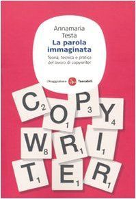 La parola immaginata. Teoria, tecnica e pratica del lavoro di copywriter
