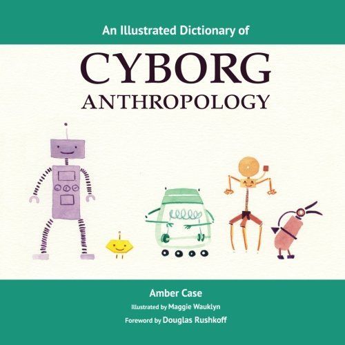 An Illustrated Dictionary of Cyborg Anthropology