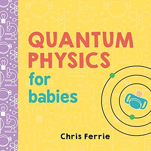 Quantum Physics for Babies (0-3)