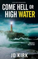 Come Hell Or High Water (DCI Logan Crime Thrillers #13)