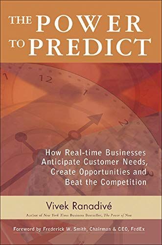 The Power to Predict: How Real Time Businesses Anticipate Customer Needs, Create Opportunities, and Beat the Competition