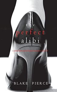 The Perfect Alibi (A Jessie Hunt Psychological Suspense Thriller-Book Eight)