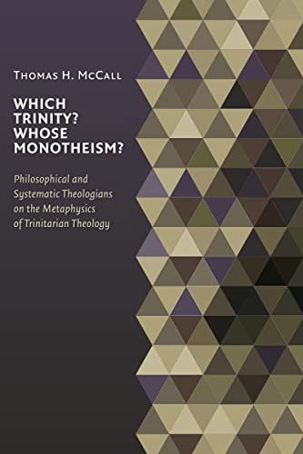 Which Trinity? Whose Monotheism? Philosophical and Systematic Theologians on the Metaphysics of Trinitarian Theology