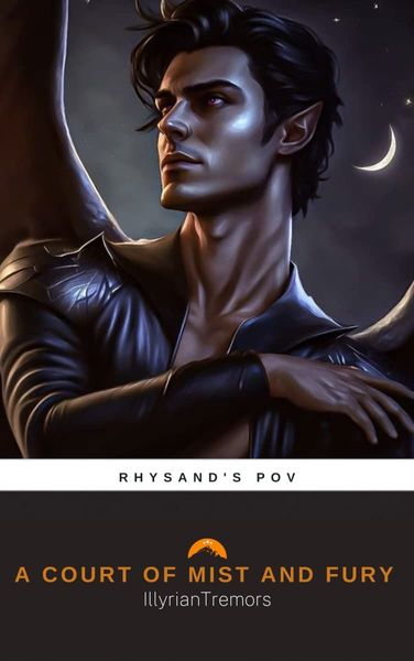 A Court of Mist and Fury: Rhysand's POV