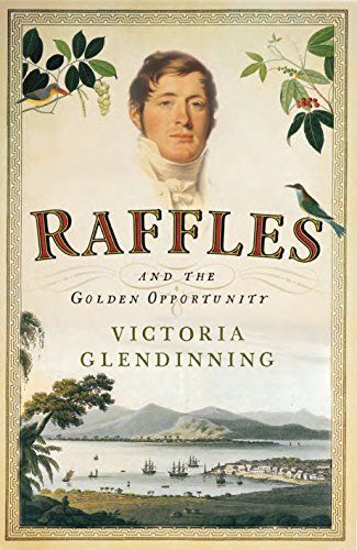 Raffles and the Golden Opportunity 1781-1826