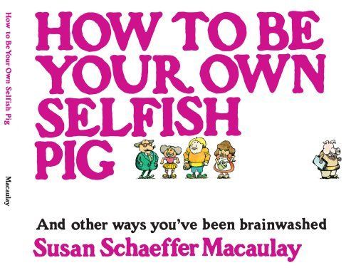 How to Be Your Own Selfish Pig