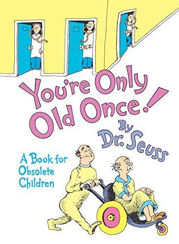You're Only Old Once!