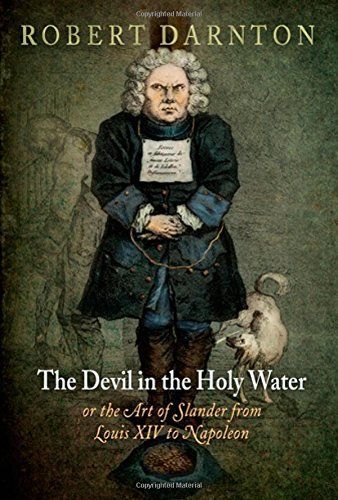 The Devil in the Holy Water, or the Art of Slander from Louis XIV to Napoleon