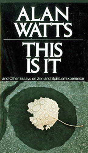 This is It, and Other Essays on Zen and Spiritual Experience