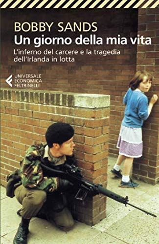 Un giorno della mia vita. L'inferno del carcere e la tragedia dell'Irlanda in lotta