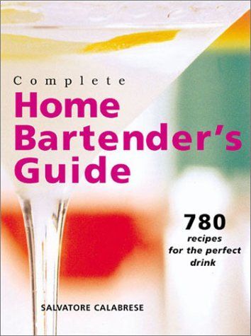 Complete Home Bartender's Guide