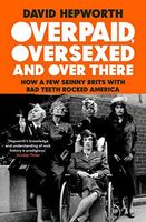 Overpaid, Oversexed and over Here