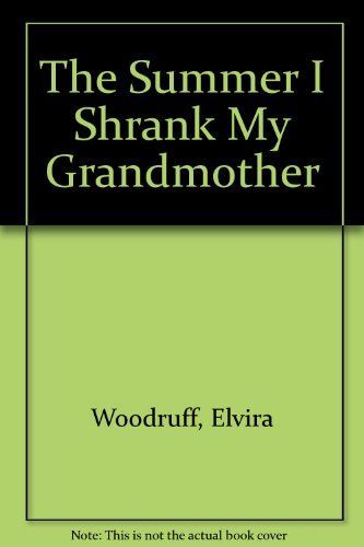 The Summer I Shrank My Grandmother