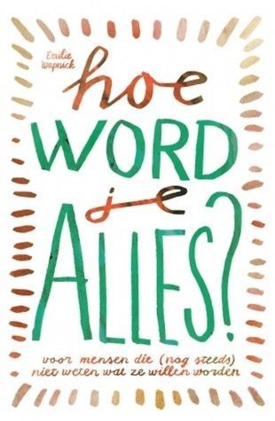 Hoe word je alles? Voor mensen dieniet weten wat ze willen worden