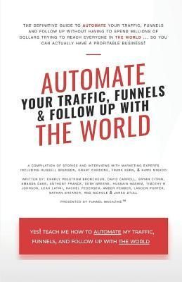 Automate Your Traffic, Funnels and Follow Up with the World