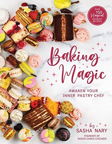 Baking Magic : Awaken Your Inner Pastry Chef