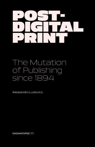 Post-Digital Print – The Mutation of Publishing Since 1894