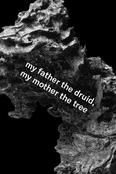 My Father the Druid, My Mother the Tree