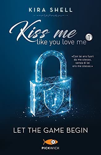 Let the game begin. Kiss me like you love me. Ediz. italiana