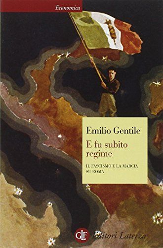 E fu subito regime. Il fascismo e la marcia su Roma