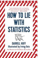 How to Lie with Statistics by Darrell Huff, W. W. Norton & Company