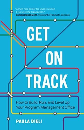 Get on Track: How to Build, Run, and Level Up Your Program Management Office