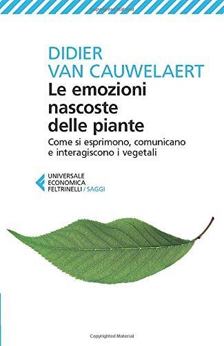 Le emozioni nascoste delle piante. Come si esprimono, comunicano e interagiscono i vegetali