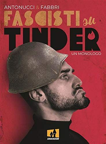 Fascisti su Tinder. Un monologo