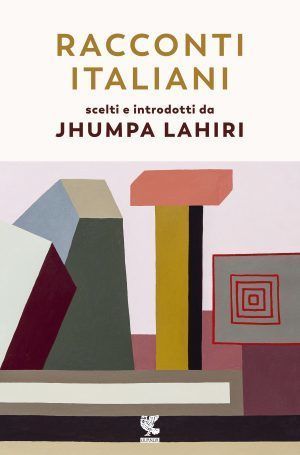 Racconti italiani scelti e introdotti da Jhumpa Lahiri