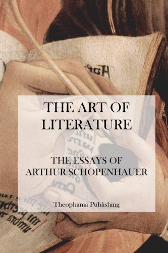 The Art of Literature - the Essays of Arthur Schopenhauer