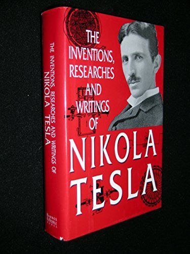 The Inventions, Researches and Writings of Nikola Tesla