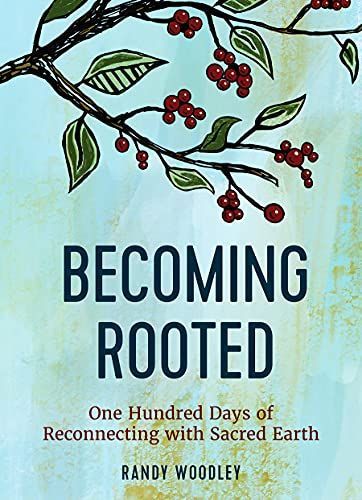 Becoming Rooted : One Hundred Days of Reconnecting with Sacred Earth