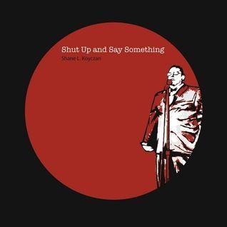 Shut Up and Say Something