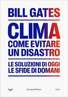 Clima. Come evitare un disastro. Le soluzioni di oggi. Le sfide di domani