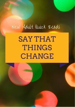Say That Things Change