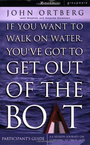 If You Want to Walk on Water, You've Got to Get Out of the Boat