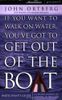 If You Want to Walk on Water, You've Got to Get Out of the Boat